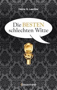 Die besten schlechten Witze. So schlecht, dass sie schon wieder gut sind - Hanns G. Laechter - E-Book