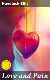 Love and Pain - Havelock Ellis - E-Book