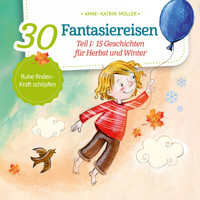 15 Geschichten für Herbst und Winter - 30 Fantasiereisen, Band 1 (ungekürzt) - Anne-Katrin Müller - Hörbuch