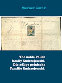 The noble Polish family Andrzejowski. Die adlige polnische Familie Andrzejowski. - Werner Zurek - E-Book