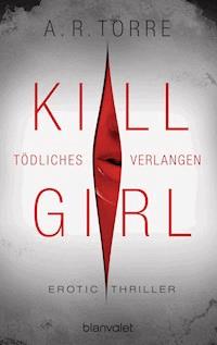 Kill Girl - Tödliches Verlangen - A.R. Torre - E-Book