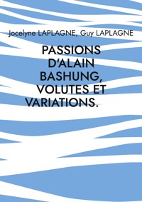 Passions d'Alain Bashung, volutes et variations. - Jocelyne Laplagne - E-Book