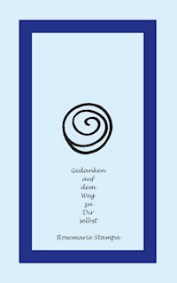 Gedanken auf dem Weg zu Dir selbst - Rosemarie Stampa - E-Book
