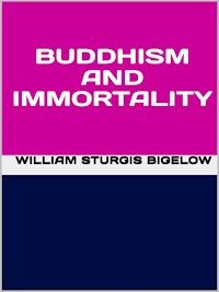 Buddhism and immortality - William Sturgis Bigelow - E-Book