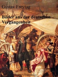 Bilder aus der deutschen Vergangenheit - Gustav Freytag - E-Book