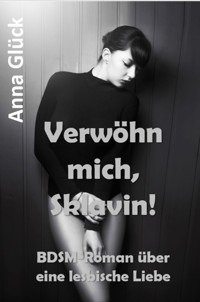 Verwöhn mich, Sklavin - Anna Glück - E-Book