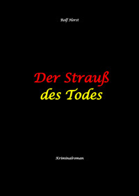 Der Strauß des Todes: hochfunktionaler Autismus, Studentenheim, Bloßstellen, Videos im Netz, Mord, Hundesitter, Meditation, Ruhe, Teamarbeit, Overload, KTU - Rolf Horst - E-Book