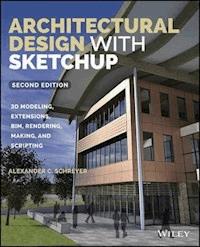 Architectural Design with SketchUp - Alexander C. Schreyer - E-Book