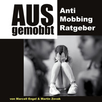 Ausgemobbt - Anti Mobbing Ratgeber (Ungekürzt) - Martin Zovak - Hörbuch
