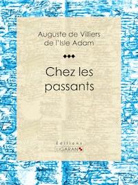 Chez les passants - Auguste De Villiers De L'isle-adam - E-Book