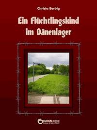 Ein Flüchtlingskind im Dänenlager - Christa Berbig - E-Book