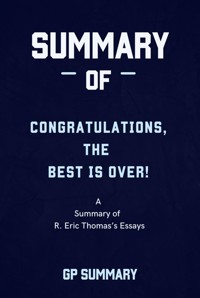 Summary of Congratulations, The Best Is Over! by R. Eric Thomas - GP SUMMARY - E-Book