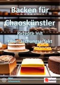 Backen für Chaoskünstler - Rezepte mit Überraschungseffekt - Marc Schommertz - E-Book