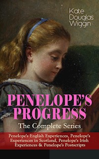 PENELOPE'S PROGRESS – The Complete Series - Kate Douglas Wiggin - E-Book