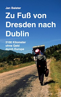 Zu Fuß von Dresden nach Dublin - Jan Balster - E-Book