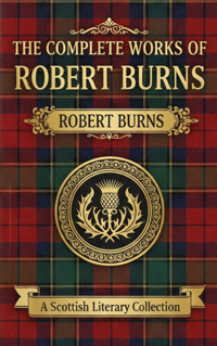 The Complete Works of Robert Burns - Robert Burns - E-Book