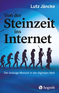 Von der Steinzeit ins Internet - Lutz Jäncke - E-Book