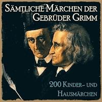 Sämtliche Märchen der Gebrüder Grimm - Gebrüder Grimm - Hörbuch