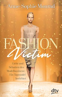 Fashion Victim – Licht und Schatten des Modelbusiness: Ein Topmodel berichtet - Anne-Sophie Monrad - E-Book