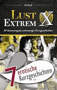 7 erotische Kurzgeschichten aus: "Lust Extrem 3: Gnadenlos ausgeliefert" - Marie Sonnenfeld - E-Book
