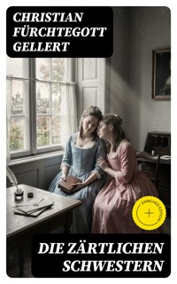 Die zärtlichen Schwestern - Christian Fürchtegott Gellert - E-Book