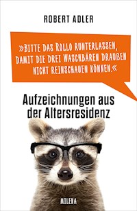 Bitte das Rollo runterlassen, damit die drei Waschbären draußen nicht reinschauen können - Robert Adler - E-Book