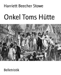 Onkel Toms Hütte - Harriett Beecher Stowe - E-Book