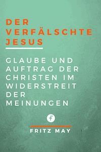 Der verfälschte Jesus - Fritz May - E-Book