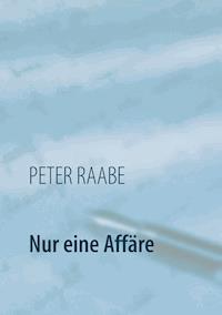 Nur eine Affäre - Peter Raabe - E-Book