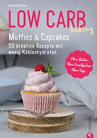 Low Carb baking. Muffins & Cupcakes - Diana Ruchser - E-Book