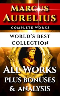 Marcus Aurelius Complete Works – World’s Best Collection - Aurelius Marcus - E-Book