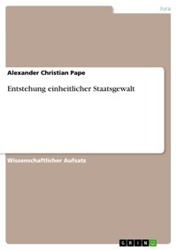 Entstehung einheitlicher Staatsgewalt - Alexander Christian Pape - E-Book