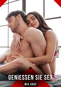 Genießen Sie Sex - Mia Graf - E-Book