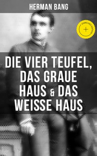Herman Bang: Die vier Teufel, Das graue Haus & Das weiße Haus - Herman Bang - E-Book