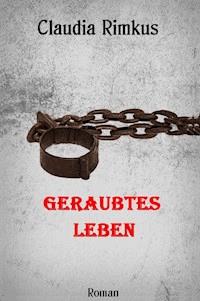 Geraubtes Leben - Claudia Rimkus - E-Book