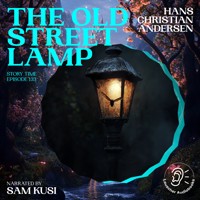 The Old Street Lamp (Story Time, Episode 133) - Hans Christian Andersen - Hörbuch