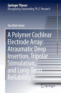 A Polymer Cochlear Electrode Array: Atraumatic Deep Insertion, Tripolar Stimulation, and Long-Term Reliability - Tae Mok Gwon - E-Book