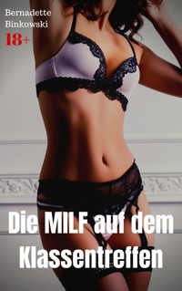 Die MILF auf dem Klassentreffen - Bernadette Binkowski - E-Book