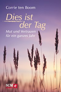 Dies ist der Tag - Mut und Vertrauen für ein ganzes Jahr - Corrie ten Boom - E-Book