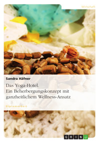 Das Yoga-Hotel. Ein Beherbergungskonzept mit ganzheitlichem Wellness-Ansatz - Sandra Häfner - E-Book