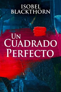 Un Cuadrado Perfecto - Isobel Blackthorn - E-Book