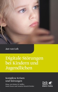 Digitale Störungen bei Kindern und Jugendlichen (Komplexe Krisen und Störungen, Bd. 2) - Jan van Loh - E-Book