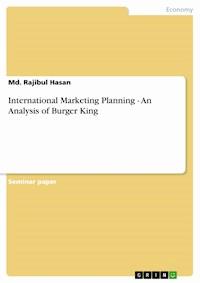 International Marketing Planning - An Analysis of Burger King - Md. Rajibul Hasan - E-Book