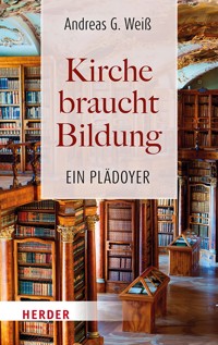 Kirche braucht Bildung - Andreas G. Weiß - E-Book