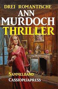 Drei romantische Ann Murdoch Thriller - Ann Murdoch - E-Book