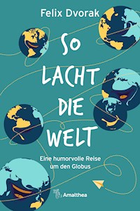 So lacht die Welt - Felix Dvorak - E-Book