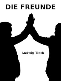 Die Freunde - Ludwig Tieck - E-Book