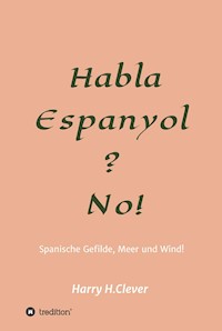 Habla, Espanyol? No! - Harry H.Clever - E-Book