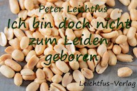 Ich bin doch nicht zum Leiden geboren - Peter Leichtfus - E-Book