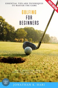 Golfing for Beginners: - Jonathan K. Hari - E-Book